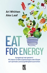 Eat for Energy -  Ari Whitten,  Alex Leaf