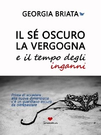 Il sé oscuro, la vergogna e il tempo degli inganni - briata georgia