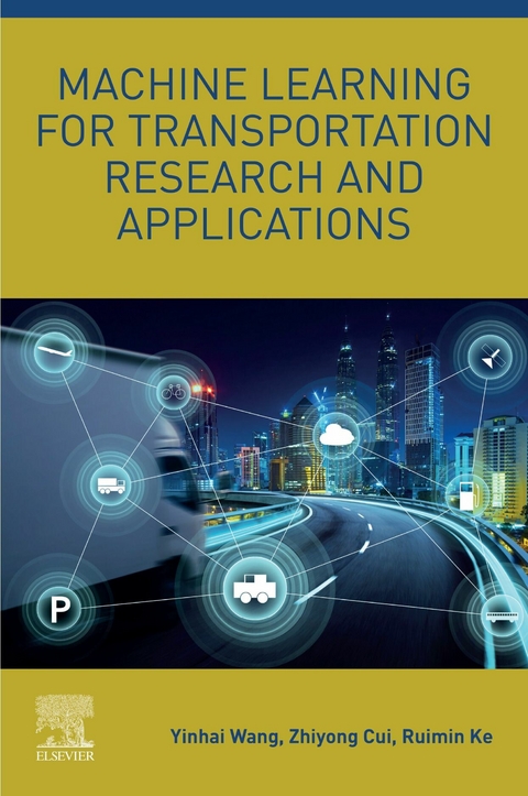 Machine Learning for Transportation Research and Applications -  Zhiyong Cui,  Ruimin Ke,  Yinhai Wang