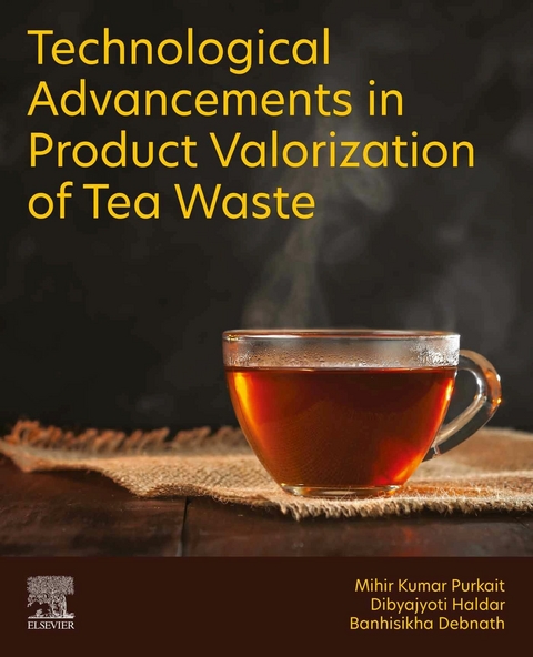 Technological Advancements in Product Valorization of Tea Waste -  Banhisikha Debnath,  Dibyajyoti Haldar,  Mihir Kumar Purkait