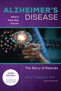 Alzheimer's Disease: What If There Was a Cure (3rd Edition) -  Mary T. Newport
