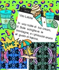 In  una notte di Ice cream,  Il  Sole scioglieva le montagne,  e  I  ghiacciai erano al gusto di limone - labita vito