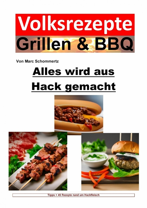 Volksrezepte Grillen & BBQ - Alles wird aus Hack gemacht - Marc Schommertz