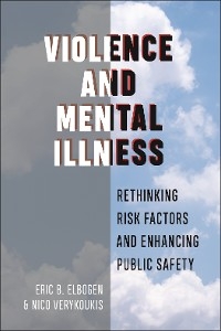 Violence and Mental Illness -  Eric B. Elbogen,  Nico Verykoukis