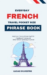 Everyday French Travel Pocket Size Phrase Book - Lucas Sylvestre