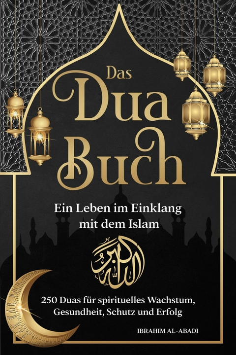 Das Dua Buch - Ein Leben im Einklang mit dem Islam - Ibrahim Al-Abadi, Islam Way