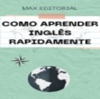 Como Aprender Inglês Rapidamente - MAX EDITORIAL