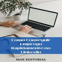 Como conseguir emprego rapidamente no Linkedin - MAX EDITORIAL