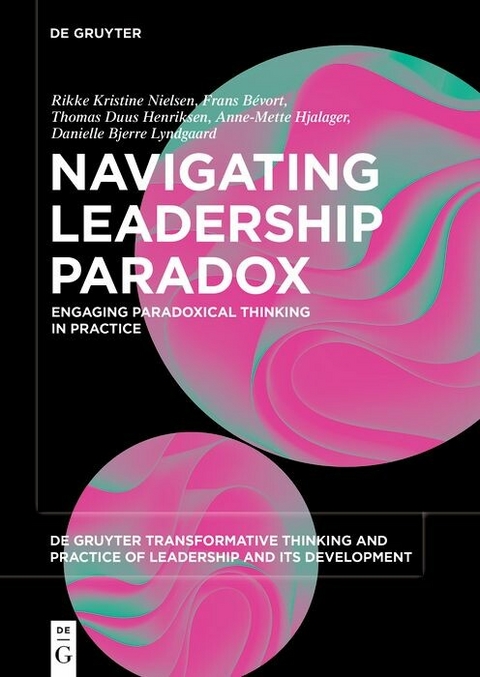 Navigating Leadership Paradox - Rikke Kristine Nielsen, Frans Bévort, Thomas Duus Henriksen, Anne-Mette Hjalager, Danielle Bjerre Lyndgaard