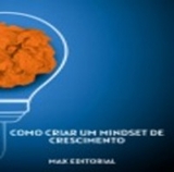 Como Criar um Mindset de Crescimento - MAX EDITORIAL