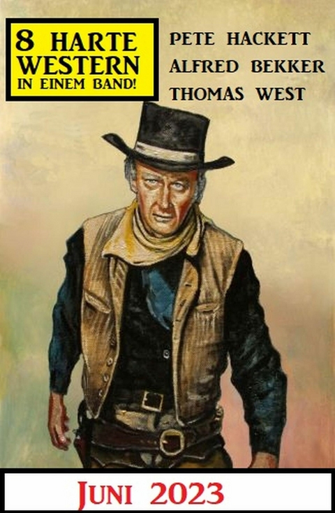 8 Harte Western Juni 2023 -  Alfred Bekker,  Thomas West,  Pete Hackett