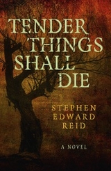 Tender Things Shall Die -  Stephen Edward Reid