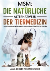MSM: Die natürliche Alternative in der Tiermedizin - Jana Ziegler, Frank Gruber