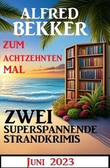 Zum achtzehnten Mal zwei superspannende Strandkrimis Juni 2023 - Alfred Bekker