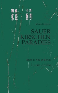 Sauerkirschenparadies Buch 1: Neu in Berlin - Athina Gregoris