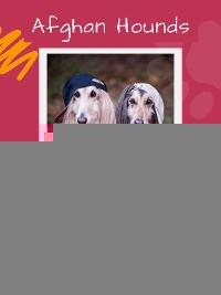 Afghan Hounds  A Complete Guide to the Breed - Ava X. Sinclair