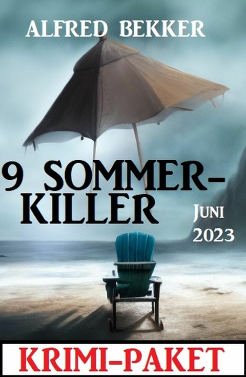 9 Sommerkiller Juni 2023: Krimi Paket -  Alfred Bekker