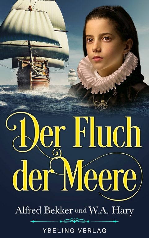 FLUCH DER MEERE: Historischer Liebesroman -  Alfred Bekker,  W.A. Hary