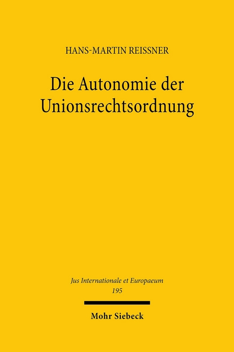 Die Autonomie der Unionsrechtsordnung -  Hans-Martin Reissner