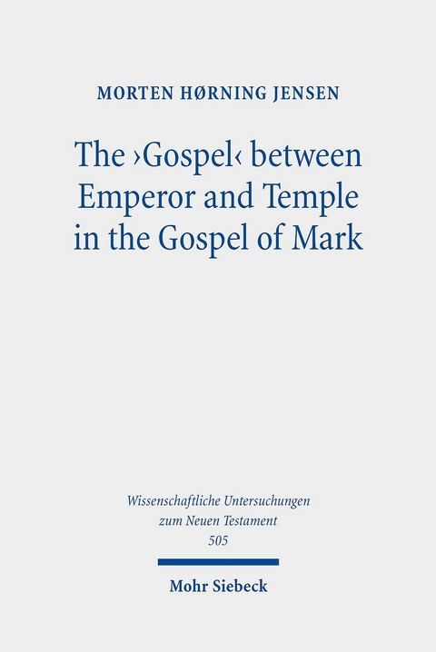 The 'Gospel' between Emperor and Temple in the Gospel of Mark -  Morten Hørning Jensen