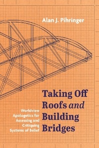 Taking Off Roofs and Building Bridges -  Alan J. Pihringer
