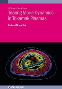 Tearing Mode Dynamics in Tokamak Plasmas - Richard Fitzpatrick