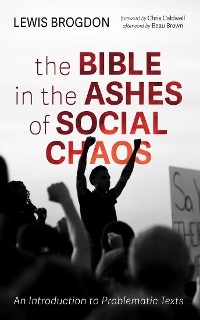 Bible in the Ashes of Social Chaos -  Lewis Brogdon