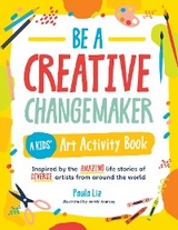 Be a Creative Changemaker: A Kids' Art Activity Book -  Paula Liz