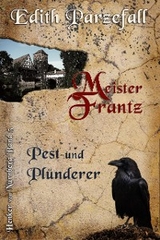 Meister Frantz - Pest und Plünderer - Edith Parzefall