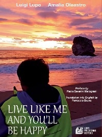 Live like me and you'll be happy - Luigi Lupo, Amalia Oleastro