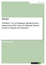 Teachers' Use of Language during Science Instructions. The Case of a Primary School in Dar es Salaam City, Tanzania