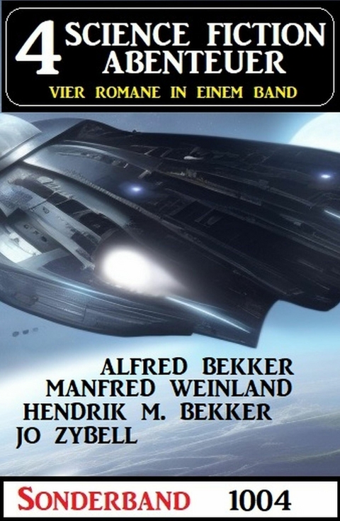 4 Science Fiction Abenteuer Sonderband 1004 -  Alfred Bekker,  Manfred Weinland,  Jo Zybell,  Hendrik M. Bekker