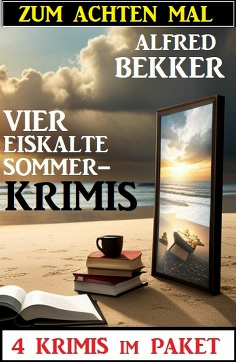 Zum achten Mal vier eiskalte Sommerkrimis: 4 Krimis im Paket -  Alfred Bekker