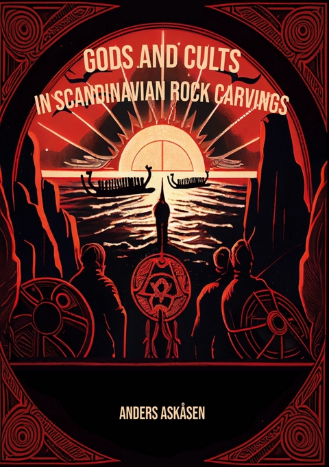 Gods and Cults in Scandinavian Rock Carvings -  Anders Askåsen