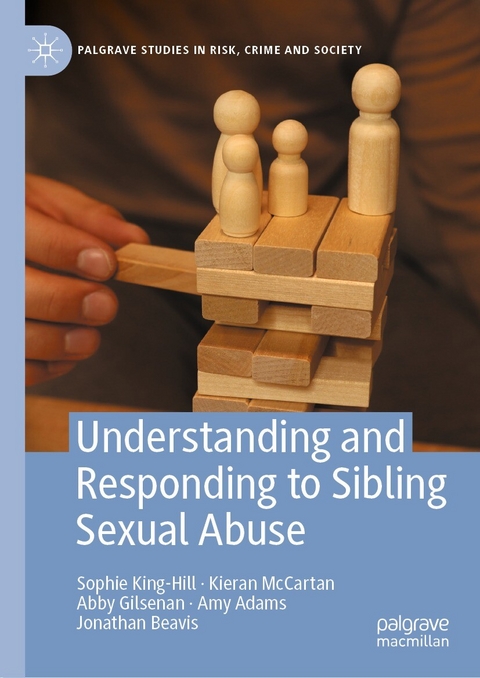 Understanding and Responding to Sibling Sexual Abuse - Sophie King-Hill, Kieran McCartan, Abby Gilsenan, Jonathan Beavis, Amy Adams