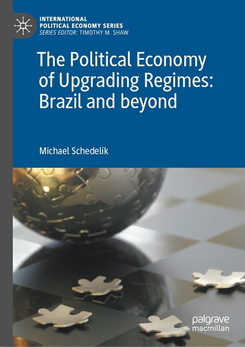 The Political Economy of Upgrading Regimes: Brazil and beyond -  Michael Schedelik