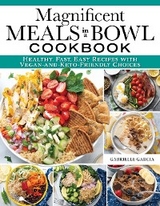 Magnificent Meals in a Bowl Cookbook -  Gabrielle Garcia