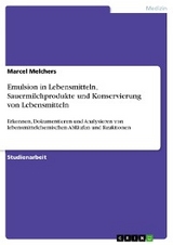 Emulsion in Lebensmitteln, Sauermilchprodukte und Konservierung von Lebensmitteln - Marcel Melchers