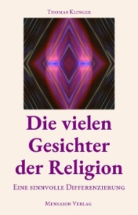 Die vielen Gesichter der Religion -  Thomas Klinger