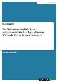 Die "Volksgemeinschaft" in der nationalsozialistischen Jugendliteratur. Waren die Darstellungen homogen? - M. Schuster