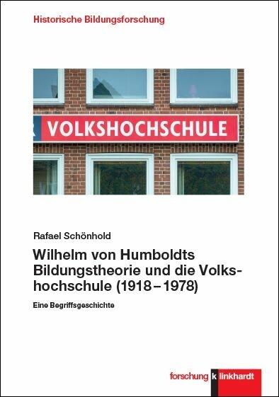 Wilhelm von Humboldts Bildungstheorie und die Volkshochschule (1918-1978) -  Rafael Schönhold