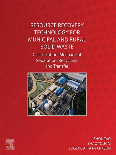 Resource Recovery Technology for Municipal and Rural Solid Waste -  Eugene Atta Nyankson,  Zhou Tao,  Zhao Youcai