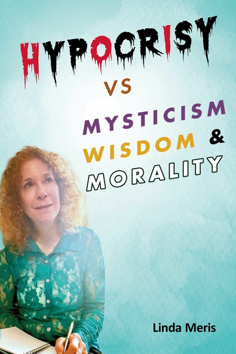 Hypocrisy vs. Mysticism, Wisdom, and Morality -  Linda Meris