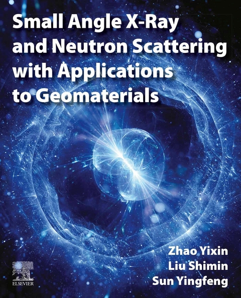 Small Angle X-Ray and Neutron Scattering with Applications to Geomaterials -  Shimin Liu,  Yingfeng Sun,  Yixin Zhao