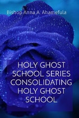 HOLY GHOST SCHOOL SERIES CONSOLIDATING HOLY GHOST SCHOOL -  Bishop Anna A. Ahamefula