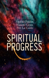 Spiritual Progress - Francois Fenelon, Madame Guyon, Pere La Combe