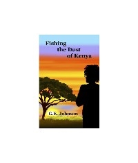 Fishing The Dust of Kenya -  G.E. Johnson