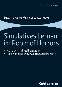 Simulatives Lernen im Room of Horrors -  Susanne Karner,  Francesca Warnecke
