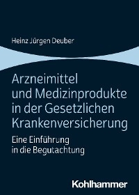 Arzneimittel und Medizinprodukte in der Gesetzlichen Krankenversicherung -  Heinz Jürgen Deuber