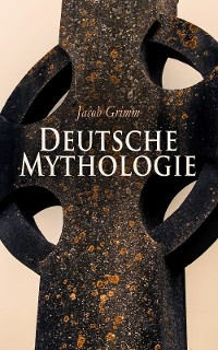 Deutsche Mythologie - Jacob Grimm